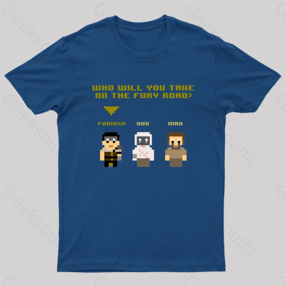 Who Will You Take On The Fury Road Nerd T-Shirt Refined Women's 
