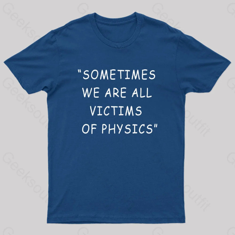 Sometimes We Are All Victims of Physics Nerd T-Shirt Contemporary 