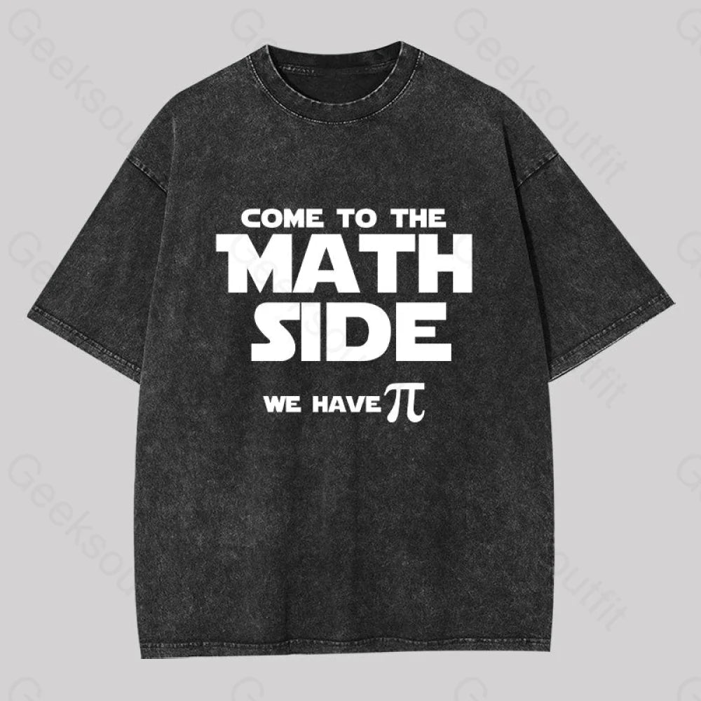Come To The Math Side We Have Pi Washed T-shirt Vacation