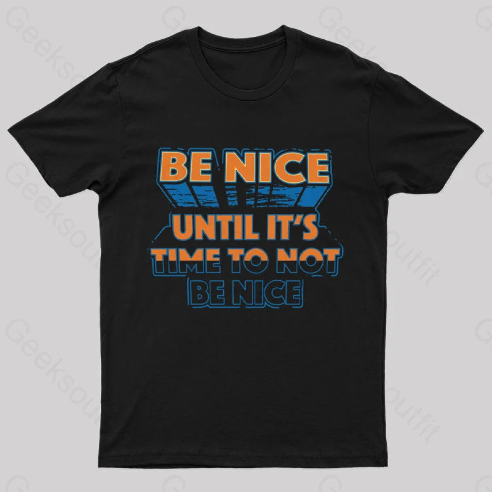 Be Nice Until It's Time To Not Be Nice T-Shirt Adventure