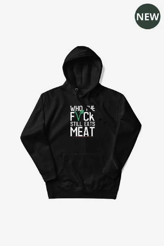 Who The F* Still Eats Meat Unisex Premium Hoodie Casual Women's Japanese 